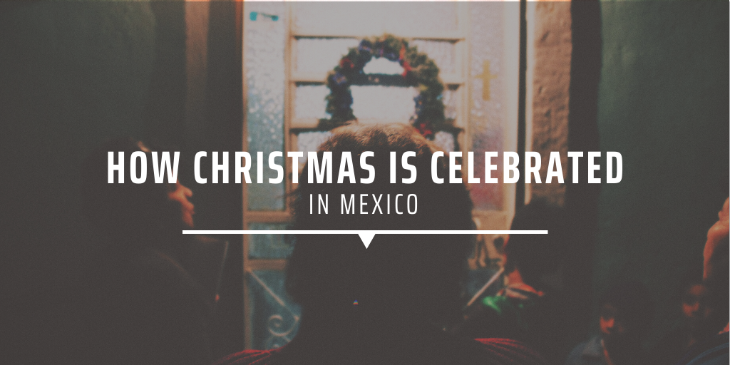 How Christmas is celebrated in Mexico