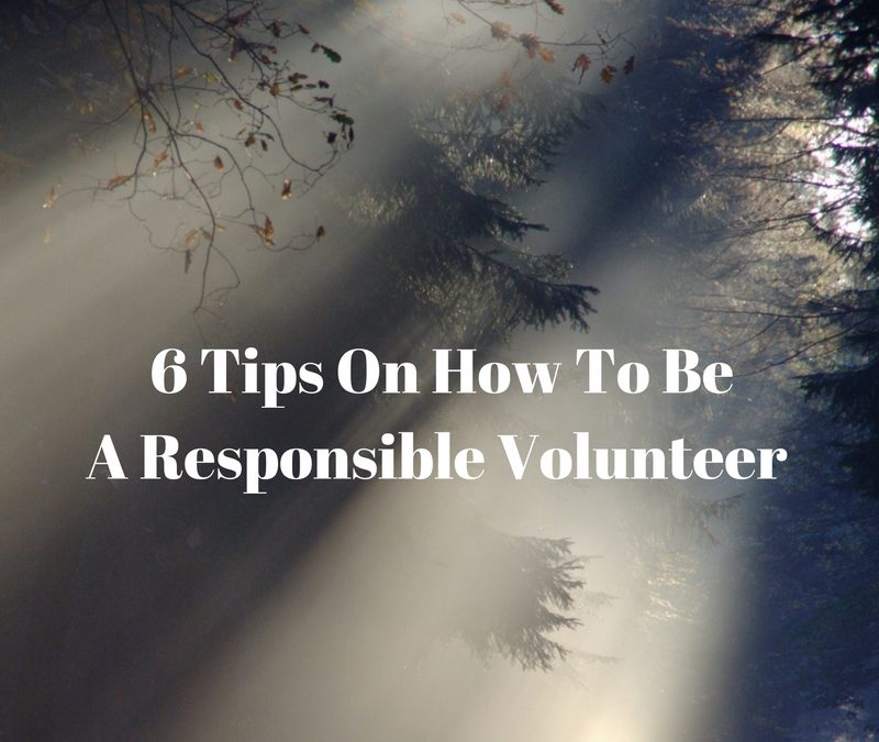 6 Tips On How To Be A Responsible Volunteer