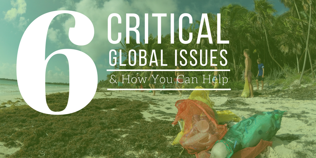 6 Critical Global Issues | What Are The World’s Biggest Problems And How I Can Help?