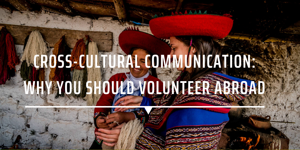 Cross-cultural communication: Why you should volunteer abroad