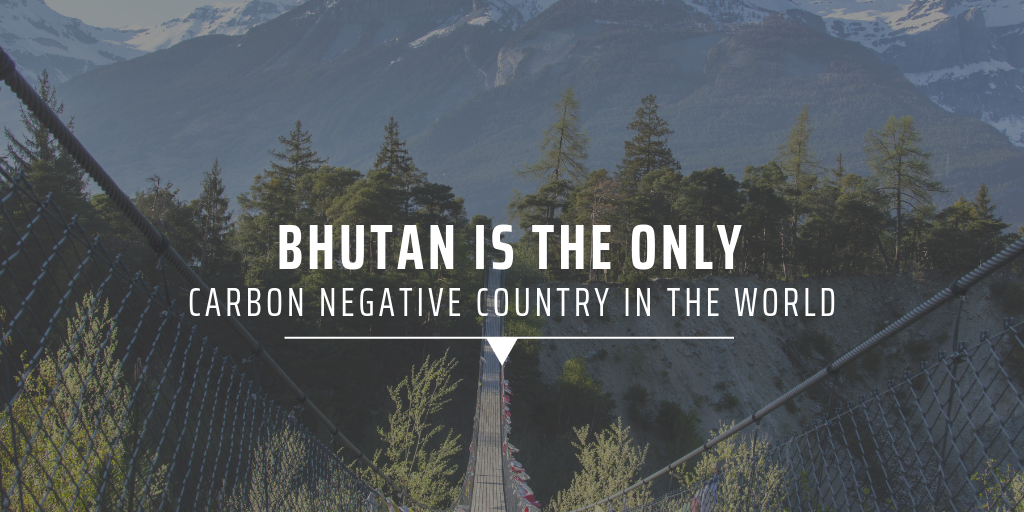Bhutan is the only carbon negative country in the world