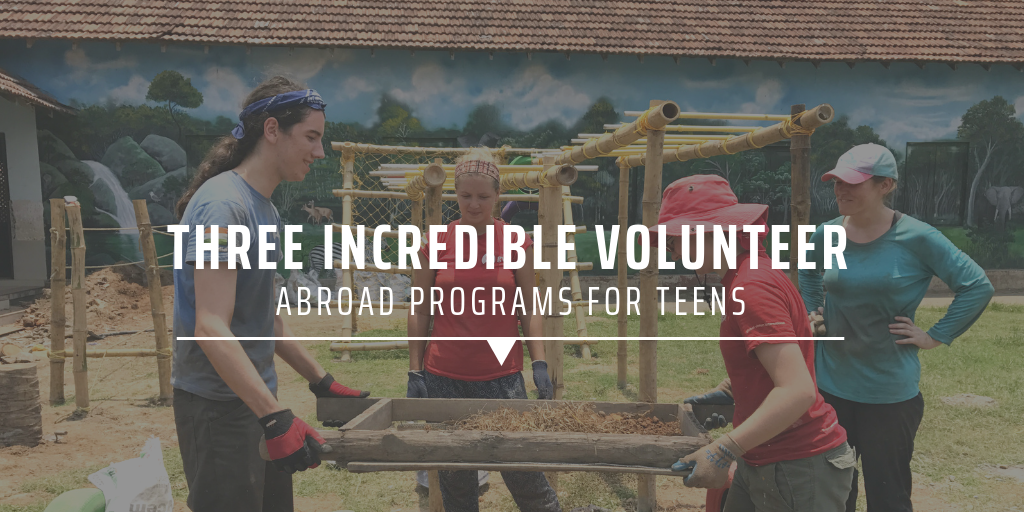 Three incredible volunteer abroad programs for teens