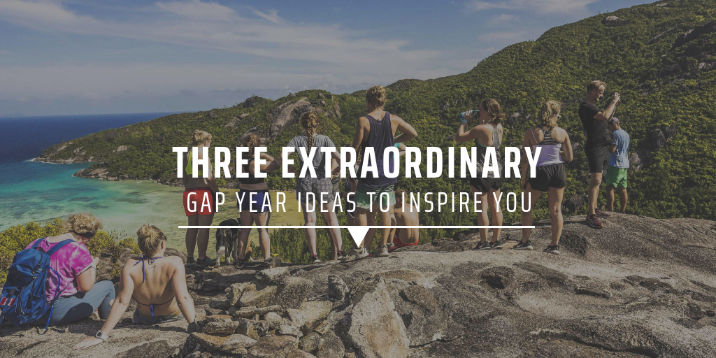 Three extraordinary gap year ideas to inspire you