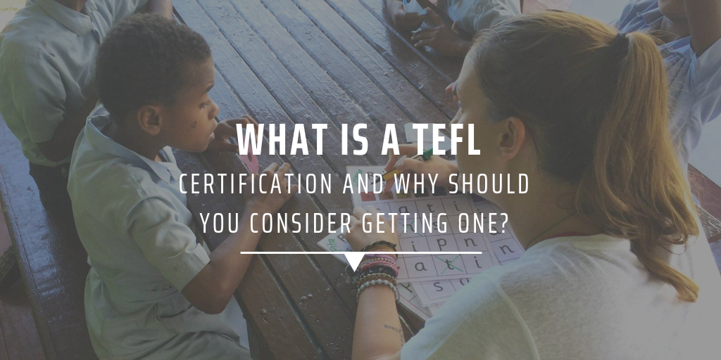 What is a TEFL certification and why should you consider getting one?