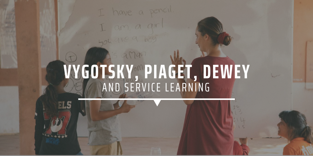 Vygotsky, Piaget, Dewey and service learning